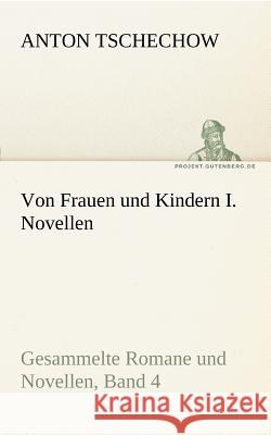 Von Frauen und Kindern I. Novellen Tschechow, Anton Pawlowitsch 9783842415430 TREDITION CLASSICS - książka