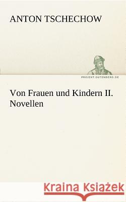 Von Frauen und Kindern II. Novellen Tschechow, Anton Pawlowitsch 9783842415461 TREDITION CLASSICS - książka