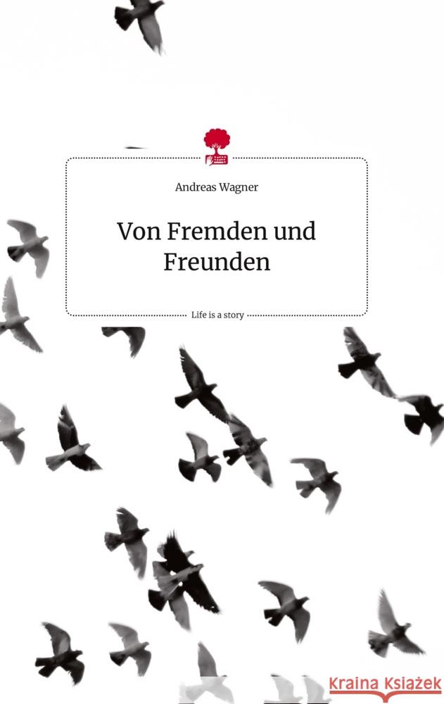 Von Fremden und Freunden. Life is a Story - story.one Wagner, Andreas 9783710822001 story.one publishing - książka