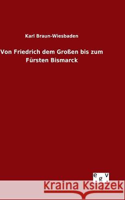 Von Friedrich dem Großen bis zum Fürsten Bismarck Karl Braun-Wiesbaden 9783734002151 Salzwasser-Verlag Gmbh - książka