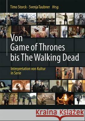 Von Game of Thrones Bis the Walking Dead: Interpretation Von Kultur in Serie Storck, Timo 9783662536889 Springer - książka