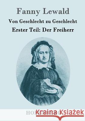 Von Geschlecht zu Geschlecht: Erster Teil: Der Freiherr Fanny Lewald 9783843096317 Hofenberg - książka