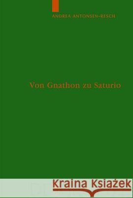 Von Gnathon Zu Saturio: Die Parasitenfigur Und Das Verhältnis Der Römischen Komödie Zur Griechischen Antonsen-Resch, Andrea 9783110181678 Gruyter - książka