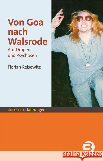 Von Goa nach Walsrode : Auf Drogen und Psychosen Reisewitz, Florian 9783867391245 Balance buch + medien - książka