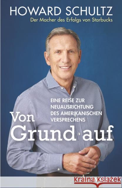Von Grund Auf: Eine Reise Zur Neuausrichtung Des Amerikanischen Versprechens Schultz, Howard 9783527509959 Wiley-Vch - książka