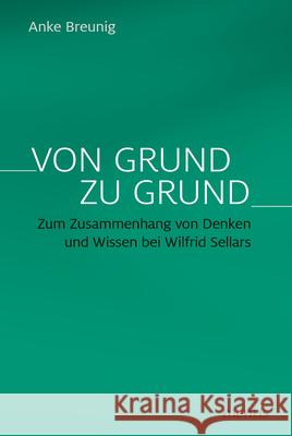 Von Grund Zu Grund: Zum Zusammenhang Von Denken Und Wissen Bei Wilfrid Sellars Breunig, Anke 9783957431509 mentis-Verlag - książka