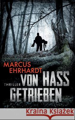 Von Hass getrieben: Thriller Marcus Ehrhardt 9783748108924 Books on Demand - książka