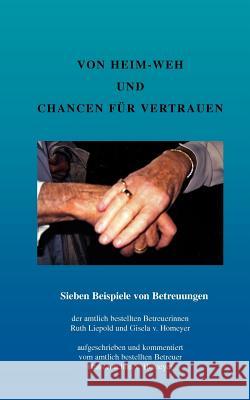 Von Heim-Weh und Chancen für Vertrauen: Sieben Beispiele von Betreuungen Liepold, Ruth 9783837072044 Books on Demand - książka