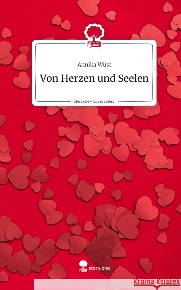 Von Herzen und Seelen. Life is a Story - story.one Wüst, Annika 9783710896835 story.one publishing - książka