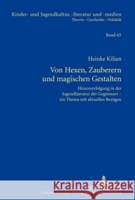Von Hexen, Zauberern Und Magischen Gestalten: Hexenverfolgung in Der Jugendliteratur Der Gegenwart - Ein Thema Mit Aktuellen Bezuegen Ewers-Uhlmann, Hans-Heino 9783631596272 Lang, Peter, Gmbh, Internationaler Verlag Der - książka