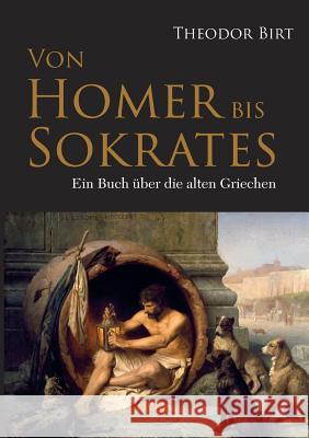 Von Homer bis Sokrates: Ein Buch über die alten Griechen Birt, Theodor 9783863479947 Severus - książka