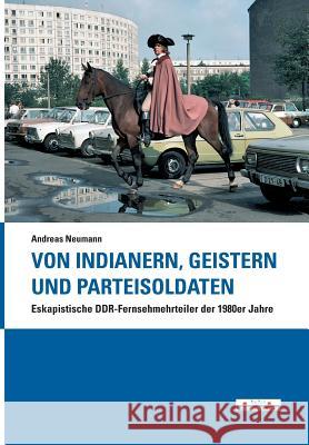Von Indianern, Geistern und Parteisoldaten Neumann, Andreas 9783954102075 be.bra verlag - książka