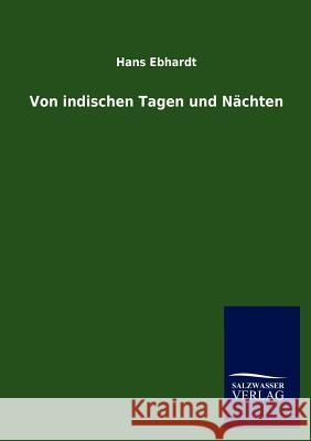Von indischen Tagen und Nächten Ebhardt, Hans 9783846009758 Salzwasser-Verlag Gmbh - książka