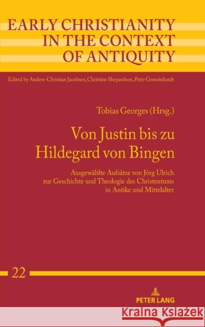 Von Justin bis zu Hildegard von Bingen; Ausgewählte Aufsätze von Jörg Ulrich zur Geschichte und Theologie des Christentums in Antike und Mittelalter Ulrich, Jörg 9783631798775 Peter Lang AG - książka