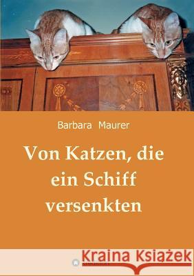 Von Katzen, die ein Schiff versenkten Barbara Maurer 9783732366958 Tredition Gmbh - książka