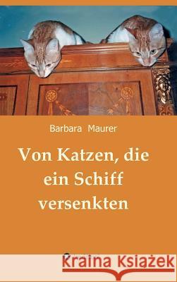 Von Katzen, die ein Schiff versenkten Barbara Maurer 9783732366965 Tredition Gmbh - książka