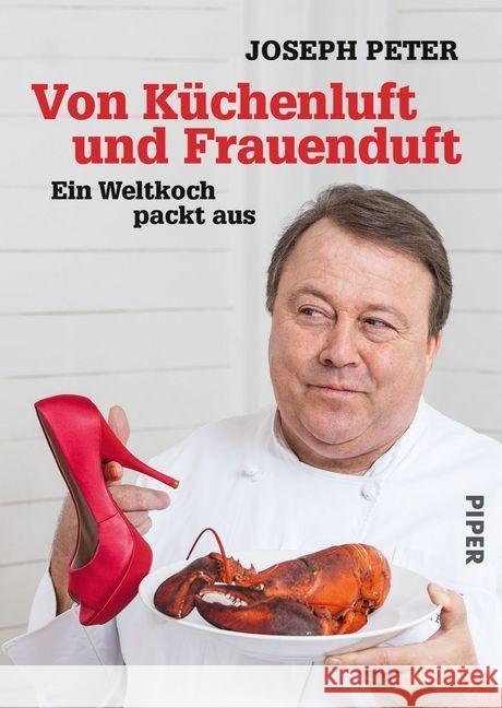 Von Küchenluft und Frauenduft : Ein Weltkoch packt aus. Mit persönlichen Rezepten Peter, Joseph 9783492057141 Piper - książka