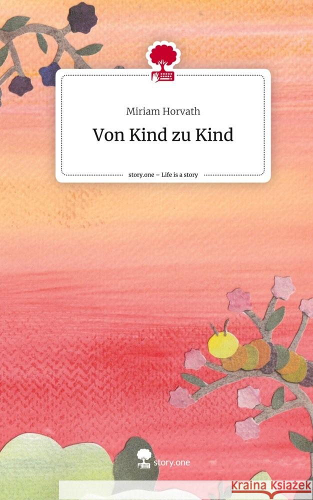 Von Kind zu Kind. Life is a Story - story.one Horvath, Miriam 9783711506931 story.one publishing - książka