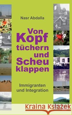 Von Kopftüchern und Scheuklappen: Immigranten und Integration Abdalla, Nasr 9783347348639 Tredition Gmbh - książka