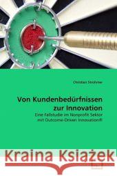 Von Kundenbedürfnissen zur Innovation : Eine Fallstudie im Nonprofit Sektor mit Outcome-Driven Innovation® Strohmer, Christian 9783639293876 VDM Verlag Dr. Müller - książka