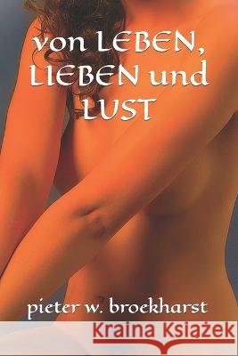 von LEBEN, LIEBEN und LUST Broekharst, Pieter W. 9798836642112 Independently published - książka