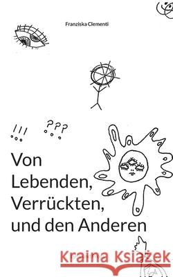 Von Lebenden, Verrückten und den Anderen: Lyrik und Prosa Franziska Clementi 9783754314654 Books on Demand - książka