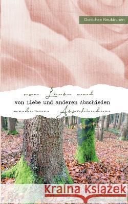 Von Liebe und anderen Abschieden Dorothea Neukirchen 9783756856503 Books on Demand - książka