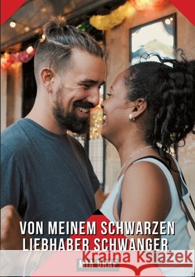 Von meinem schwarzen Liebhaber schwanger: Geschichten mit explizitem Sex f?r Erwachsene Mia Graf 9783384308153 MIA Graf - książka