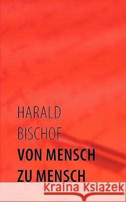 Von Mensch zu Mensch Harald Bischof 9783833484841 Bod - książka