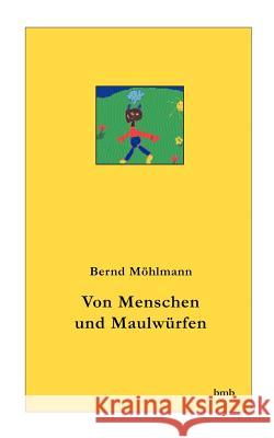 Von Menschen und Maulwürfen Bernd Möhlmann 9783831147090 Books on Demand - książka