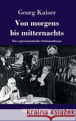 Von morgens bis mitternachts: Ein expressionistisches Stationendrama Georg Kaiser 9783743734524 Hofenberg - książka