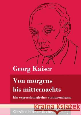 Von morgens bis mitternachts: Ein expressionistisches Stationendrama (Band 88, Klassiker in neuer Rechtschreibung) Georg Kaiser, Klara Neuhaus-Richter 9783847849902 Henricus - Klassiker in Neuer Rechtschreibung - książka