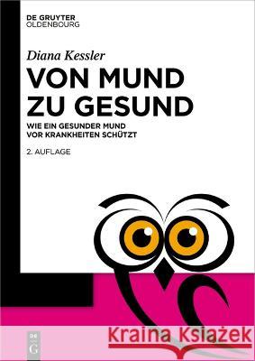 Von Mund Zu Gesund: Wie Ein Gesunder Mund VOR Krankheiten Schützt Kessler, Diana 9783111026282 de Gruyter - książka