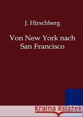 Von New York nach San Francisco Hirschberg, J. 9783864444265 Salzwasser-Verlag - książka