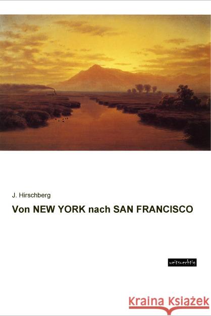 Von NEW YORK nach SAN FRANCISCO Hirschberg, J. 9783956562921 weitsuechtig - książka