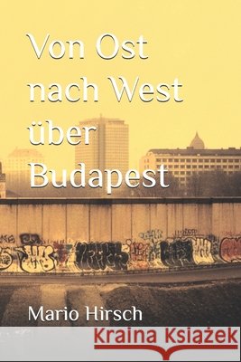 Von Ost nach West über Budapest Hirsch, Mario 9798242662940 Independently Published - książka
