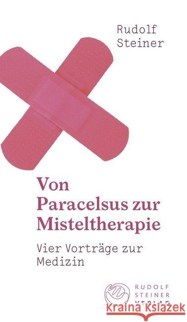 Von Paracelsus zur Misteltherapie : Vier Vorträge zur Medizin Steiner, Rudolf 9783727454219 Rudolf Steiner Verlag - książka