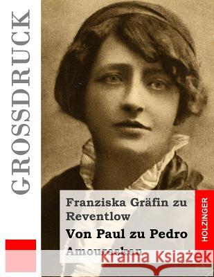 Von Paul zu Pedro (Großdruck): Amouresken Grafin Zu Reventlow, Franziska 9781502958549 Createspace - książka