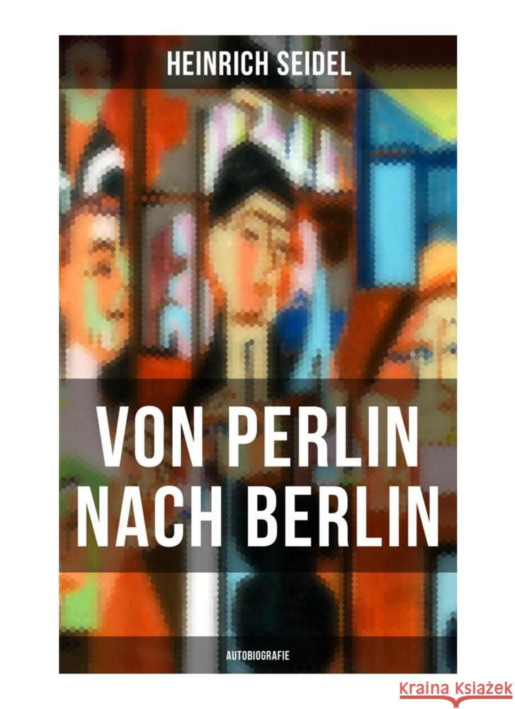 Von Perlin nach Berlin (Autobiografie) Seidel, Heinrich 9788027262809 Musaicum Books - książka