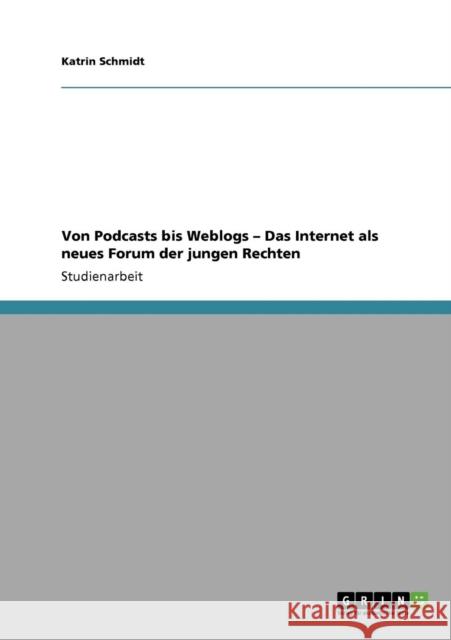 Von Podcasts bis Weblogs - Das Internet als neues Forum der jungen Rechten Katrin Schmidt 9783638956772 Grin Verlag - książka