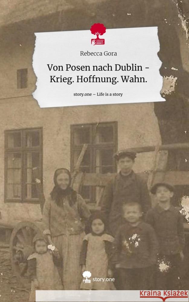 Von Posen nach Dublin - Krieg. Hoffnung. Wahn.. Life is a Story - story.one Gora, Rebecca 9783711557414 story.one publishing - książka