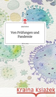 Von Prüfungen und Pandemie. Life is a Story - story.one Julia Rother 9783990875063 Story.One Publishing - książka