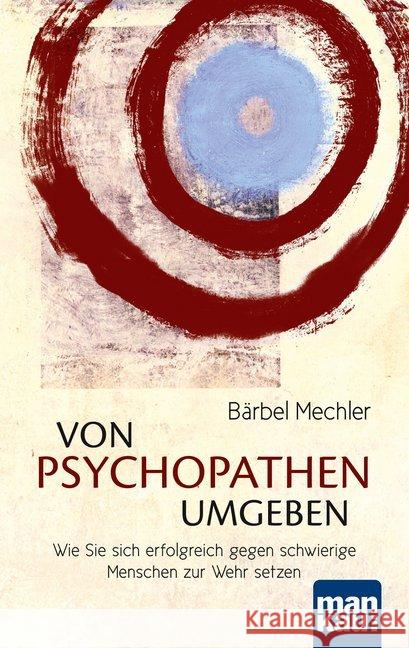 Von Psychopathen umgeben : Wie Sie sich erfolgreich gegen schwierige Menschen zur Wehr setzen Mechler, Bärbel 9783863741235 Mankau - książka