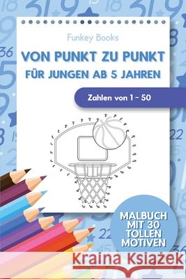 Von Punkt zu Punkt für Jungen ab 5 Jahren - Zahlen von 1 - 50: Malbuch mit 30 tollen Motiven Books, Funkey 9783967720372 Admore Publishing - książka