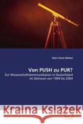 Von PUSH zu PUR? : Zur Wissenschaftskommunikation in Deutschland im Zeitraum von 1999 bis 2004 Weitze, Marc-Denis 9783639317732 VDM Verlag Dr. Müller - książka