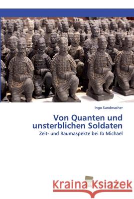 Von Quanten und unsterblichen Soldaten Ingo Sundmacher 9783838152653 Sudwestdeutscher Verlag Fur Hochschulschrifte - książka