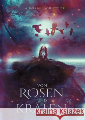 Von Rosen und Krähen Schüttler, Annika L. 9783754334171 Books on Demand - książka