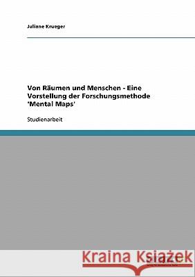 Von Räumen und Menschen - Eine Vorstellung der Forschungsmethode 'Mental Maps' Juliane Kruger 9783638663045 Grin Verlag - książka