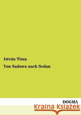 Von Sadowa nach Sedan Tisza, István 9783954547104 Dogma - książka