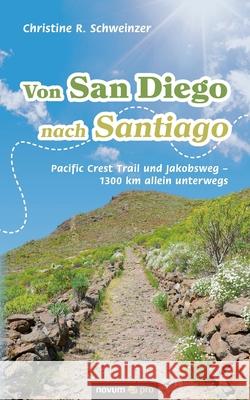 Von San Diego nach Santiago: Pacific Crest Trail und Jakobsweg - 1300 km allein unterwegs Christine R. Schweinzer 9783990649497 Novum Publishing - książka